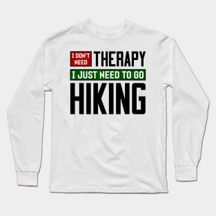 I don't need therapy, I just need to go hiking Long Sleeve T-Shirt